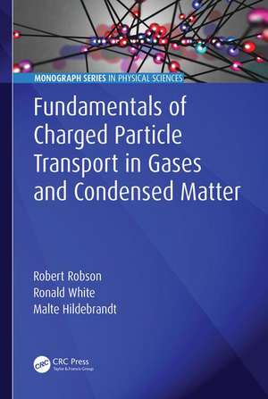 Fundamentals of Charged Particle Transport in Gases and Condensed Matter de Robert Robson