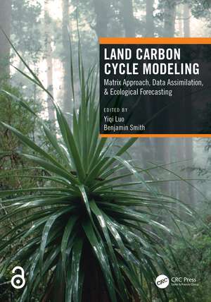 Land Carbon Cycle Modeling: Matrix Approach, Data Assimilation, & Ecological Forecasting de Yiqi Luo