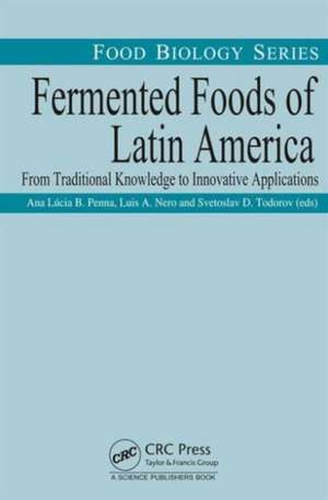 Fermented Foods of Latin America: From Traditional Knowledge to Innovative Applications de Ana Lucia Barretto Penna