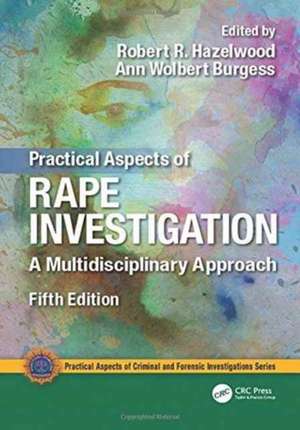 Practical Aspects of Rape Investigation: A Multidisciplinary Approach, Third Edition de Robert R. Hazelwood