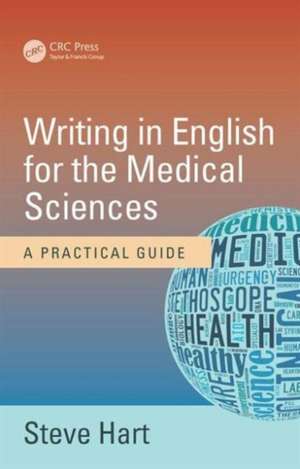 Writing in English for the Medical Sciences: A Practical Guide de Steve Hart