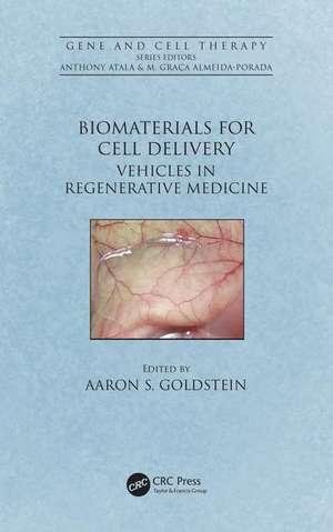 Biomaterials for Cell Delivery: Vehicles in Regenerative Medicine de Aaron S. Goldstein