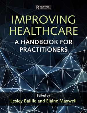 Improving Healthcare: A Handbook for Practitioners de Lesley Baillie