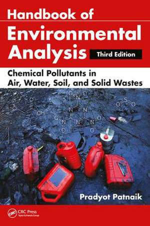 Handbook of Environmental Analysis: Chemical Pollutants in Air, Water, Soil, and Solid Wastes, Third Edition de Pradyot Patnaik