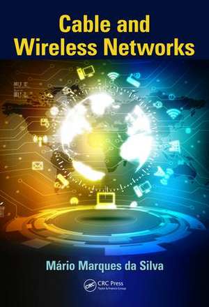 Cable and Wireless Networks: Theory and Practice de Mário Marques da Silva