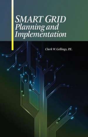 Smart Grid Planning and Implementation de Clark W. Gellings, P.E.