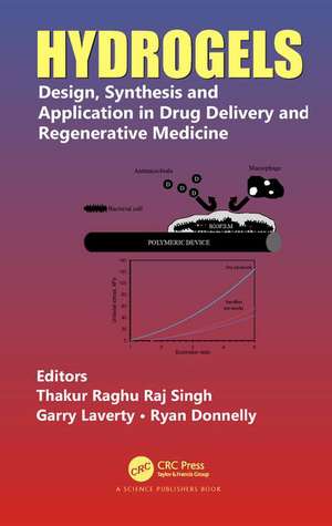 Hydrogels: Design, Synthesis and Application in Drug Delivery and Regenerative Medicine de Thakur Raghu Raj Singh