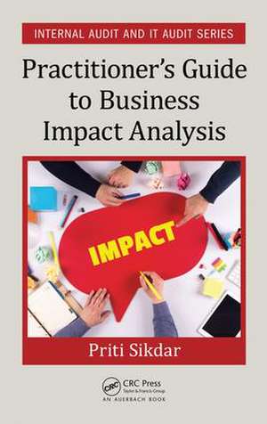 Practitioner's Guide to Business Impact Analysis de Priti Sikdar