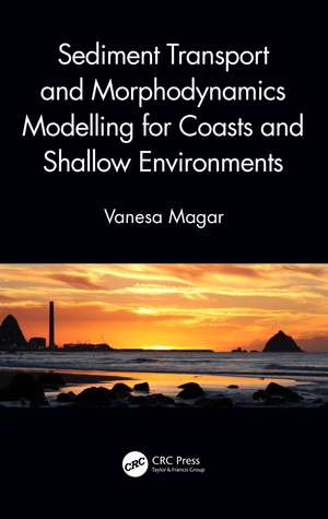 Sediment Transport and Morphodynamics Modelling for Coasts and Shallow Environments de Vanesa Magar