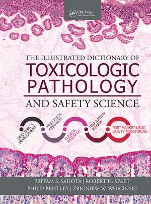 The Illustrated Dictionary of Toxicologic Pathology and Safety Science de Pritam S. Sahota