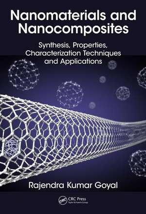 Nanomaterials and Nanocomposites: Synthesis, Properties, Characterization Techniques, and Applications de Rajendra Kumar Goyal