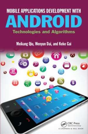 Mobile Applications Development with Android: Technologies and Algorithms de Meikang Qiu