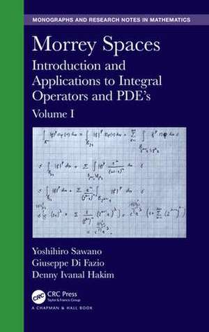 Morrey Spaces: Introduction and Applications to Integral Operators and PDE’s, Volume I de Yoshihiro Sawano