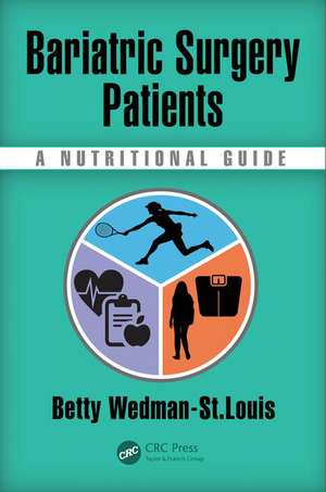 Bariatric Surgery Patients: A Nutritional Guide de Betty Wedman-St Louis