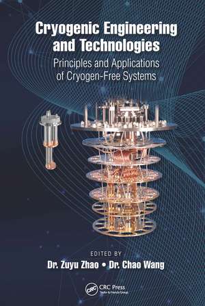 Cryogenic Engineering and Technologies: Principles and Applications of Cryogen-Free Systems de Dr. Zuyu Zhao