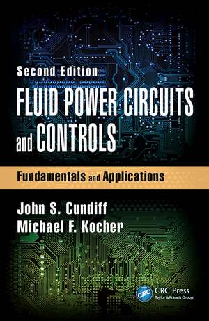 Fluid Power Circuits and Controls: Fundamentals and Applications, Second Edition de John S. Cundiff