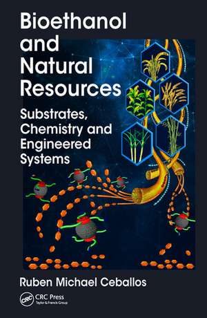 Bioethanol and Natural Resources: Substrates, Chemistry and Engineered Systems de Ruben Michael Ceballos