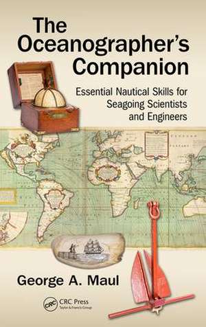 The Oceanographer's Companion: Essential Nautical Skills for Seagoing Scientists and Engineers de George Maul