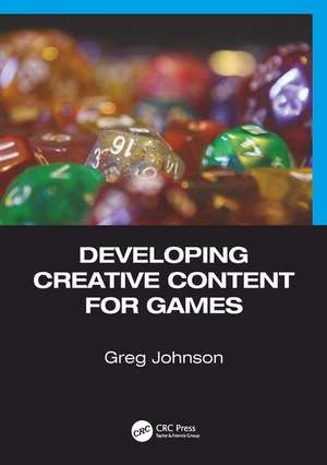 Developing Creative Content for Games de Greg Johnson