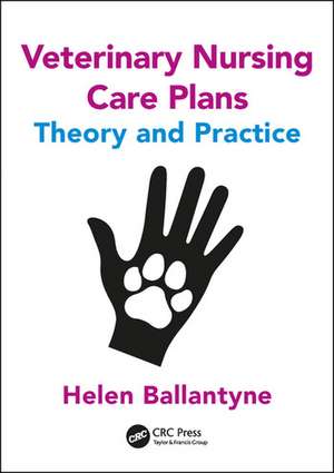 Veterinary Nursing Care Plans: Theory and Practice de Helen Ballantyne