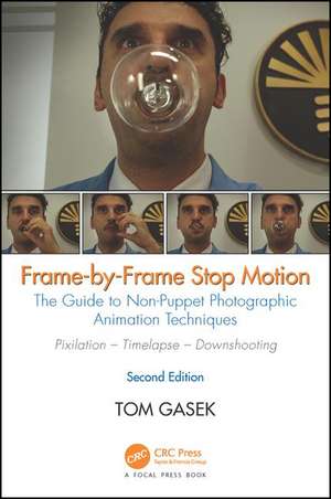 Frame-By-Frame Stop Motion: The Guide to Non-Puppet Photographic Animation Techniques, Second Edition de Tom Gasek