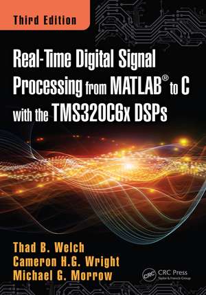 Real-Time Digital Signal Processing from MATLAB to C with the TMS320C6x DSPs de Thad B. Welch