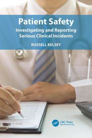 Patient Safety: Investigating and Reporting Serious Clinical Incidents de Russell Kelsey