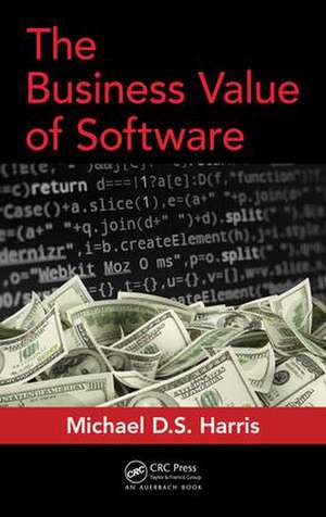 The Business Value of Software de Michael D. S. Harris