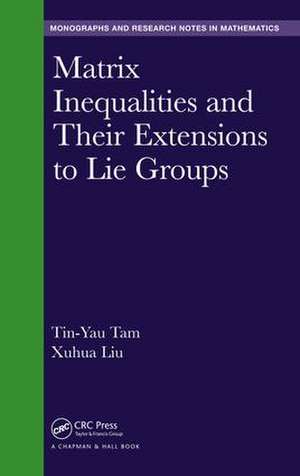 Matrix Inequalities and Their Extensions to Lie Groups de Tin-Yau Tam