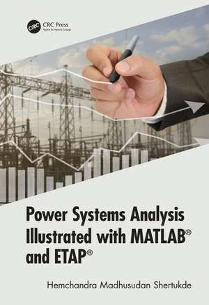 Power Systems Analysis Illustrated with MATLAB and ETAP de Hemchandra Madhusudan Shertukde