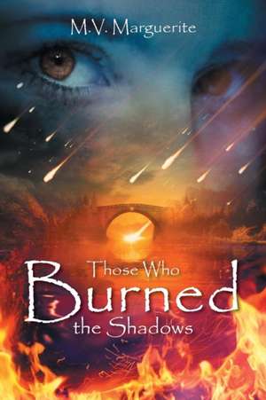 Those Who Burned The Shadows de M. V. Marguerite