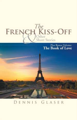 The French Kiss-Off & Other Short Stories de Dennis Glaser