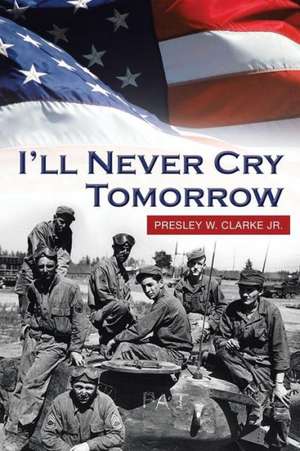 I'll Never Cry Tomorrow de Presley W. Clarke Jr