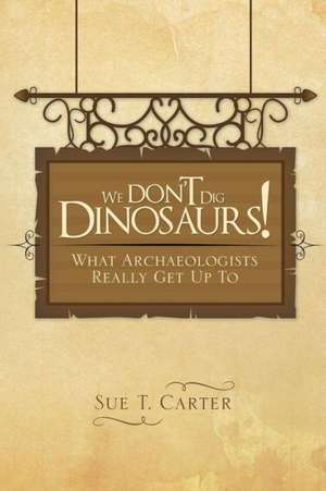 We Don't Dig Dinosaurs! de Sue T. Carter