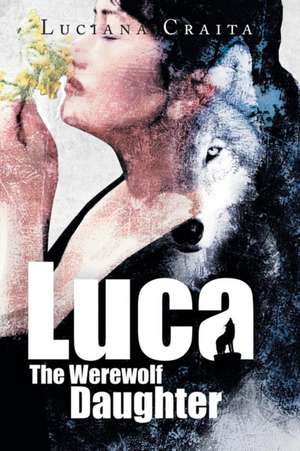 Luca the Werewolf Daughter de Luciana Craita