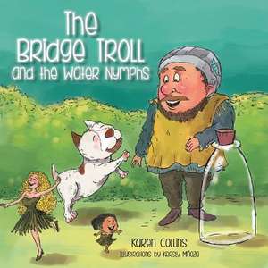 The Bridge Troll and the Water Nymphs de Karen Collins