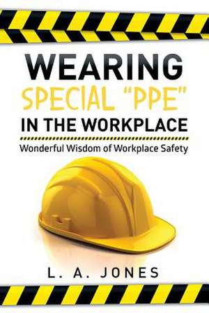 Wearing Special Ppe in the Workplace de L. A. Jones