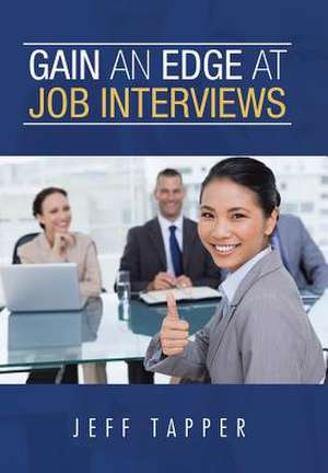 Gain an Edge at Job Interviews de Jeff Tapper