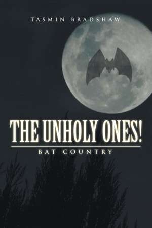 The Unholy Ones! de Tasmin Bradshaw