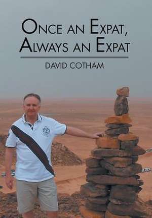 Once an Expat, Always an Expat de David Cotham