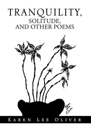 Tranquility, Solitude, and Other Poems de Karen Lee Oliver