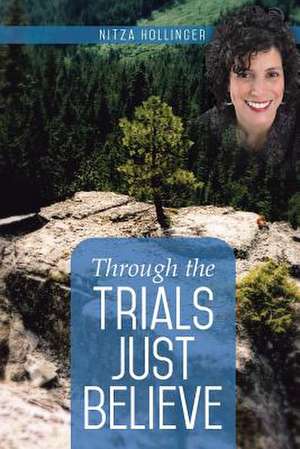 Through the Trials Just Believe de Nitza Hollinger