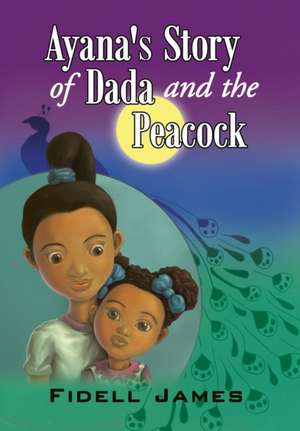 Ayana's Story of Dada and the Peacock de Fidell James