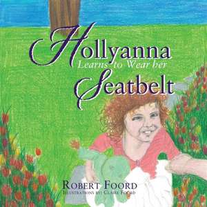 Hollyanna Learns to Wear Her Seatbelt de Robert Foord