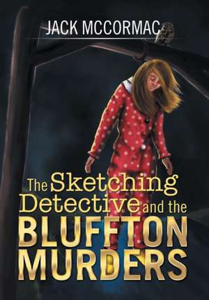 The Sketching Detective and the Bluffton Murders de Jack McCormac