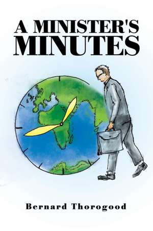 A Minister's Minutes de Bernard Thorogood