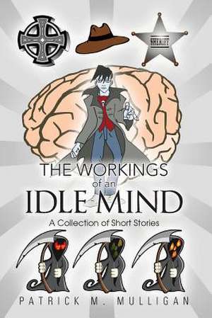 The Workings of an Idle Mind de Patrick M. Mulligan