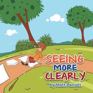 Seeing More Clearly de Matt Parrott