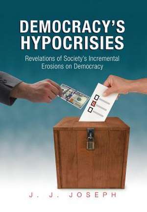 Democracy's Hypocrisies de J. J. Joseph