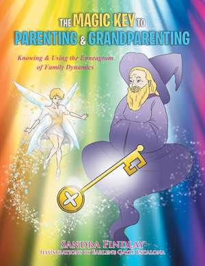 The Magic Key to Parenting & Grandparenting de Sandra Findlay